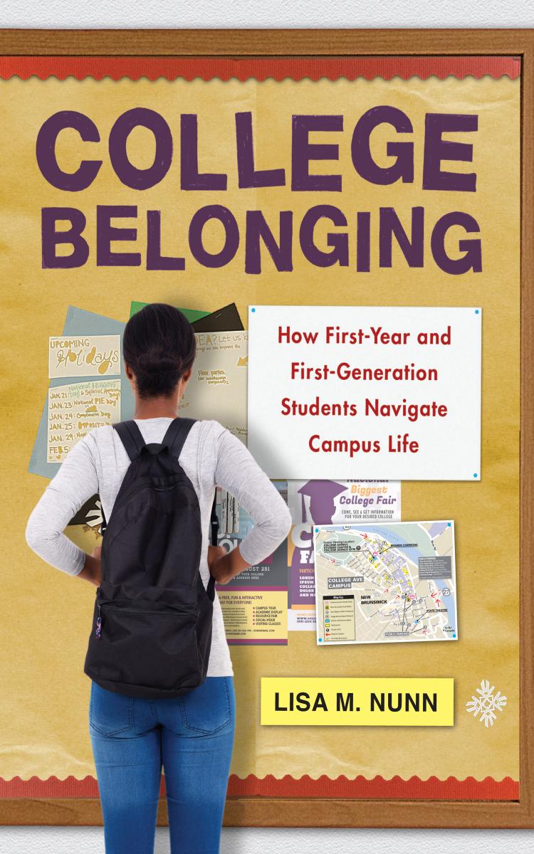 College Belonging : How First-Year and First-Generation Students Navigate Campus Life by Lisa M. Nunn