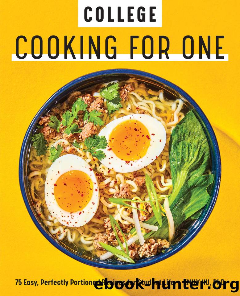 College Cooking for One: 75 Easy, Perfectly Portioned Recipes for Student Life by Hu PhD Emily
