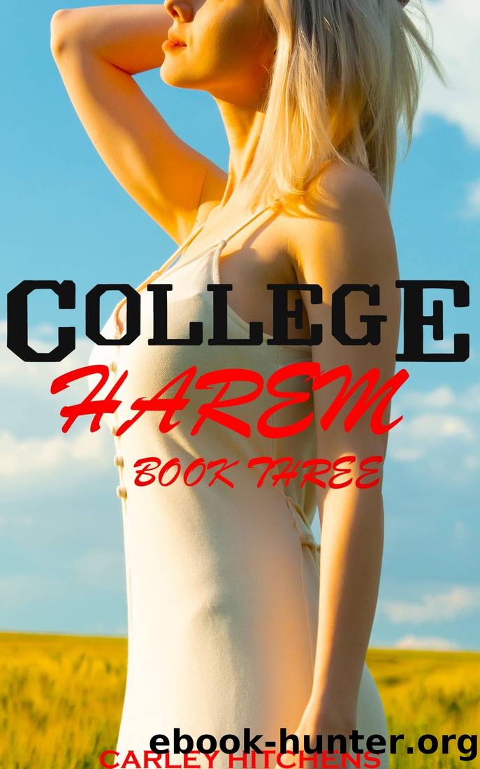 College Harem Book Three: MFFF Contemporary Harem Series by Carley Hitchens