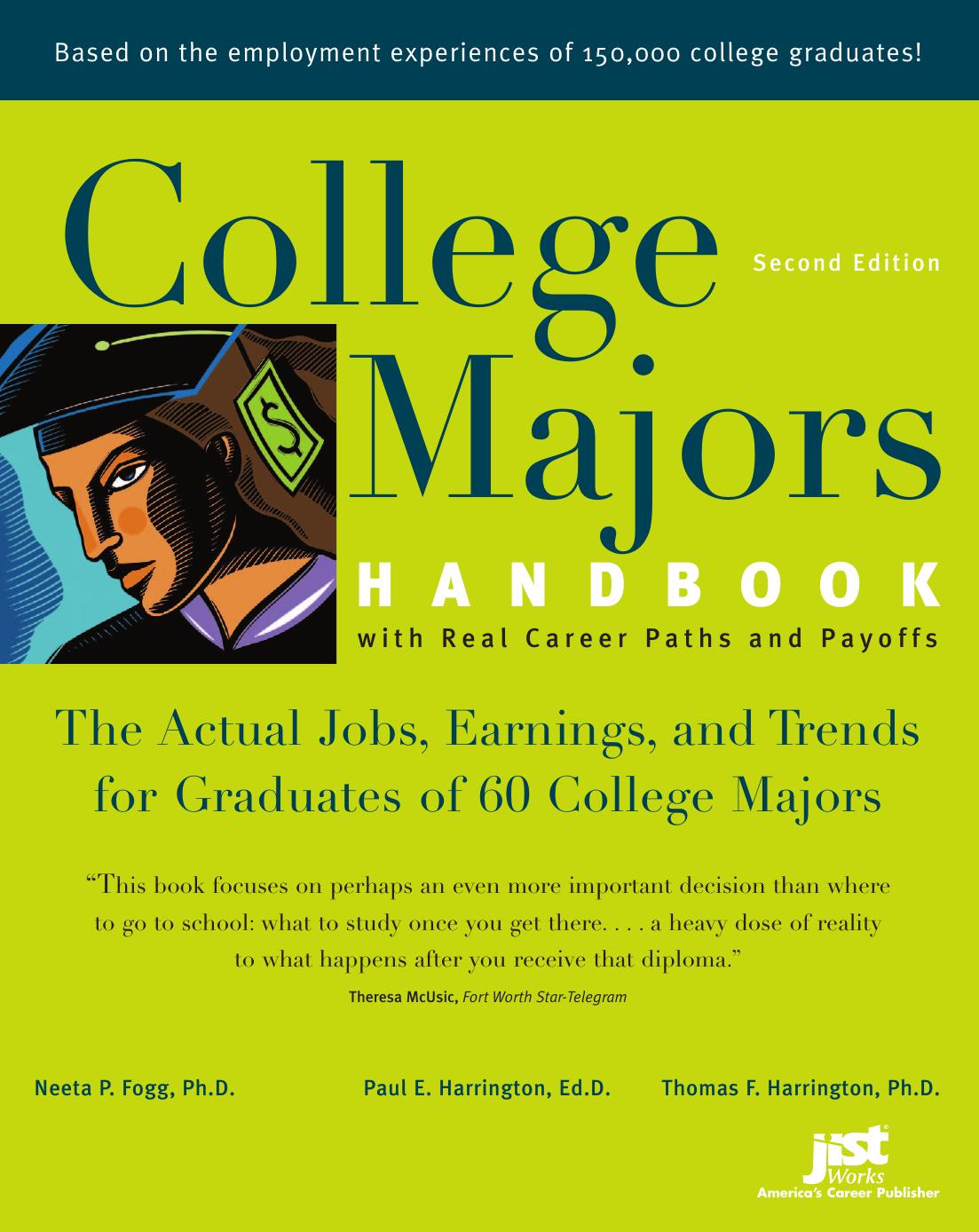 College Majors Handbook with Real Career Paths and Payoffs: The Actual Jobs, Earnings, and Trends for Graduates of 60 College Majors (College Majors Handbook With Real Career Paths and Payoffs) by Neeta P. Fogg