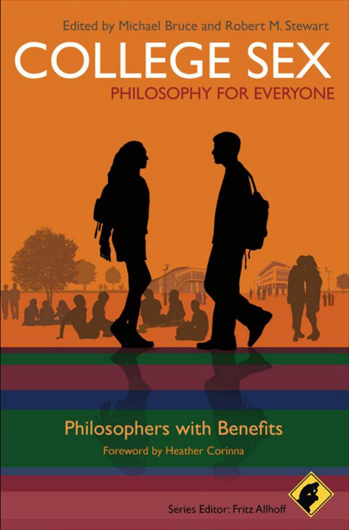 College Sex - Philosophy for Everyone: Philosophers With Benefits by Michael Bruce Robert M. Stewart Fritz Allhoff Heather Corinna