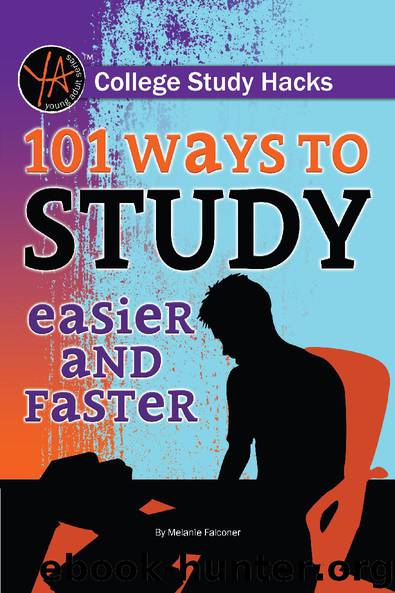 College Study Hacks: 101 Ways to Study Easier and Faster by Melanie Falconer