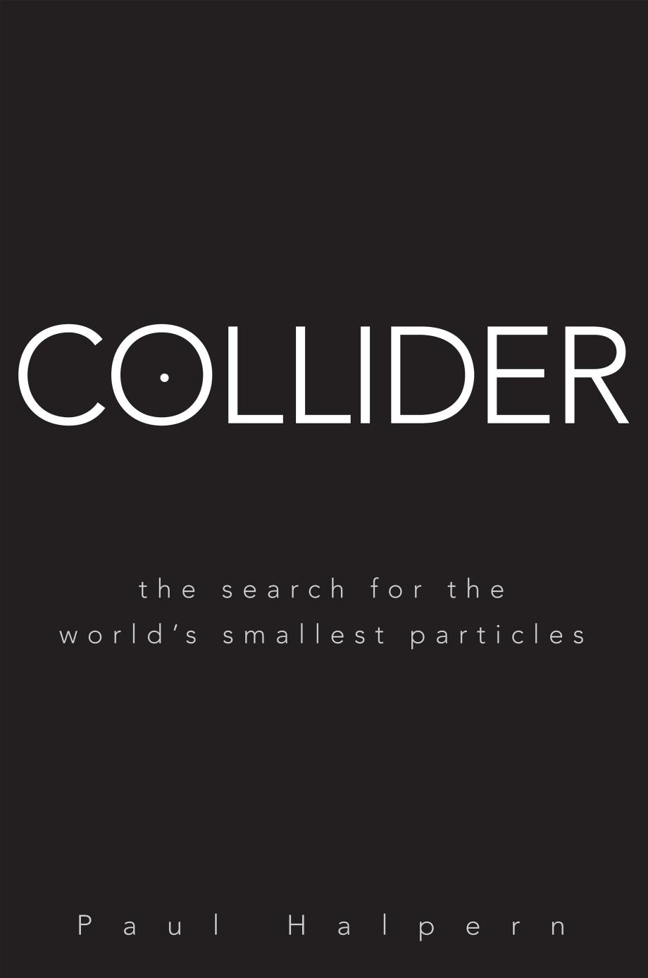 Collider - The Search for the World's Smallest Particles by The Search for the World's Smallest Particles