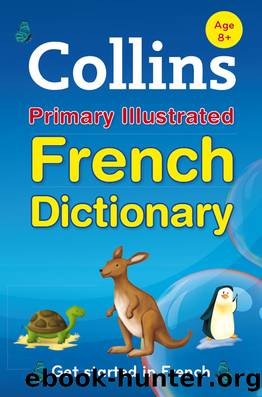 Collins Primary Illustrated French Dictionary by Collins Dictionaries