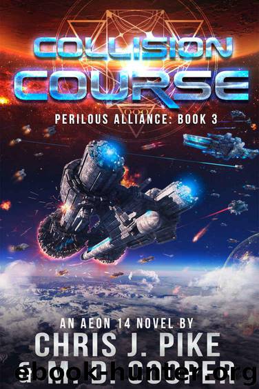 Collision Course - An Aeon 14 Space Opera Adventure (Perilous Alliance Book 3) by Cooper M. D. & Pike Chris J