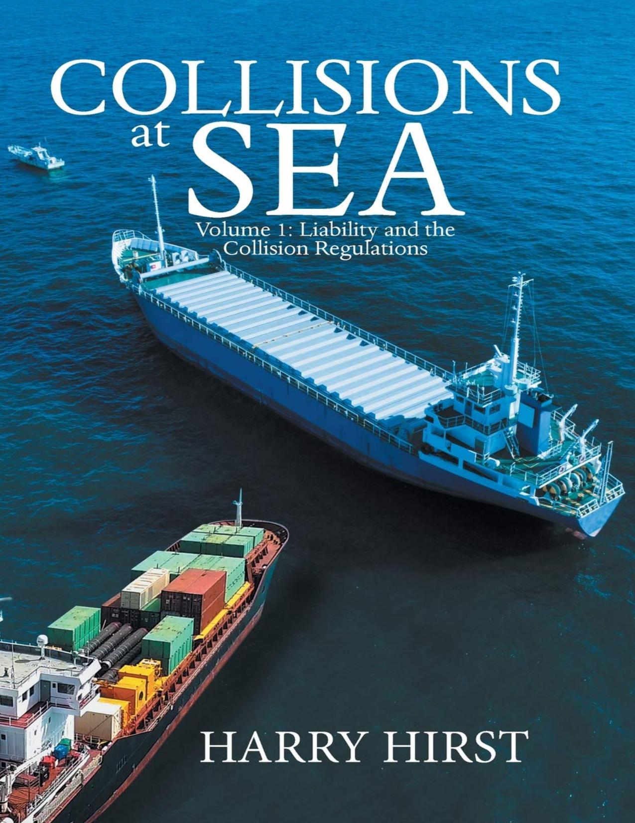 Collisions at Sea: Volume 1: Liability and the Collision Regulations by Harry Hirst