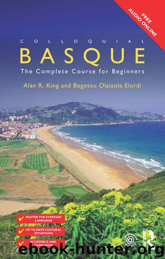 Colloquial Basque: A Complete Language Course by Begotxu Olaizola Elordi & Alan R. King