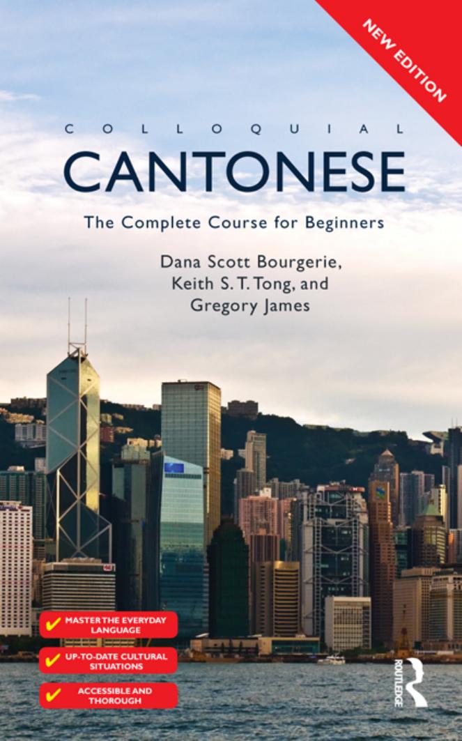 Colloquial Cantonese: The Complete Course for Beginners by Dana Scott Bourgerie Keith S. T. Tong Gregory James