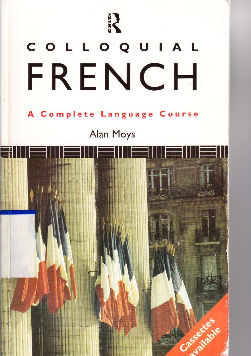 Colloquial French: A Complete Language Course by Alan Moys
