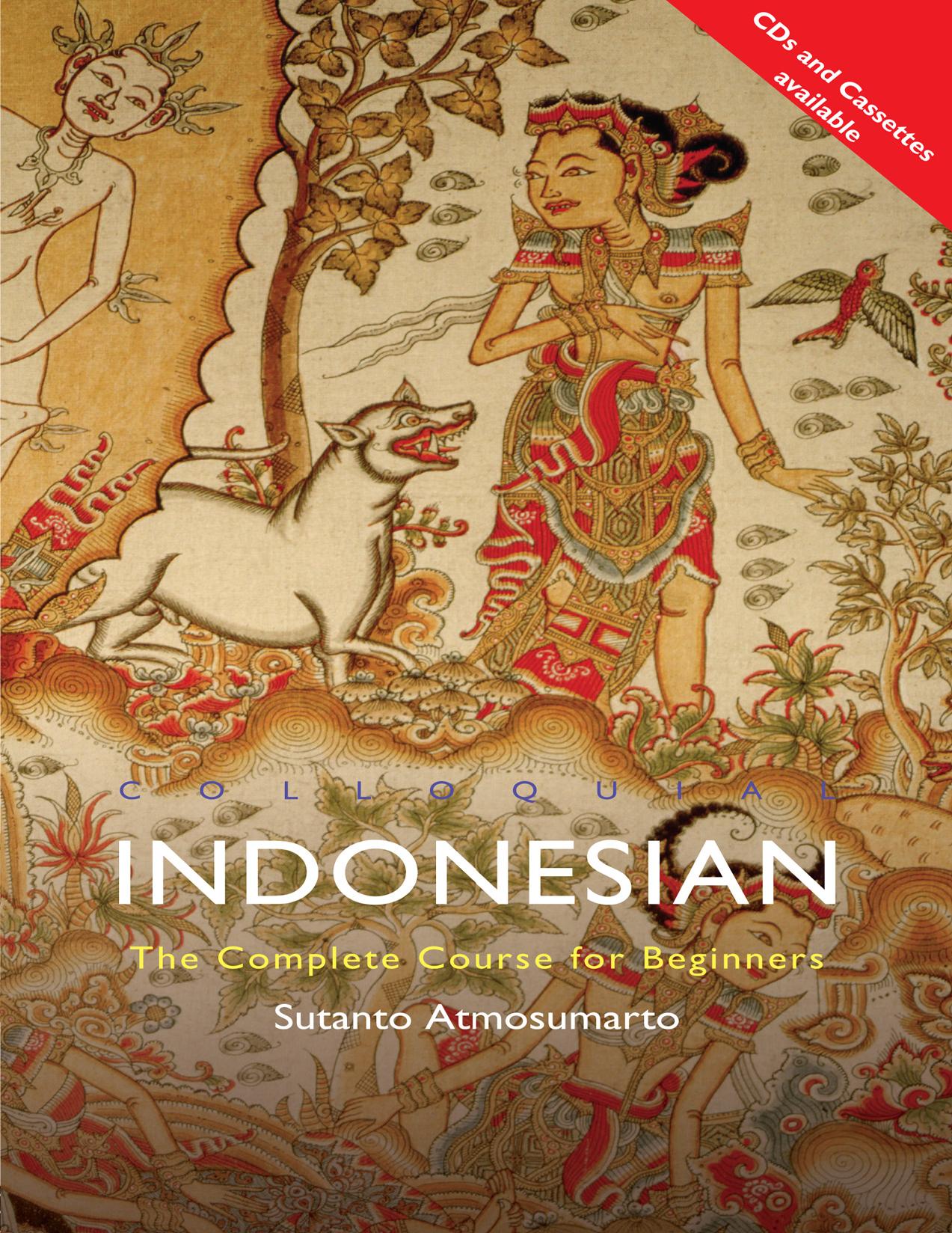 Colloquial Indonesian: The Complete Course for Beginners [Book] by Sutanto Atmosumarto