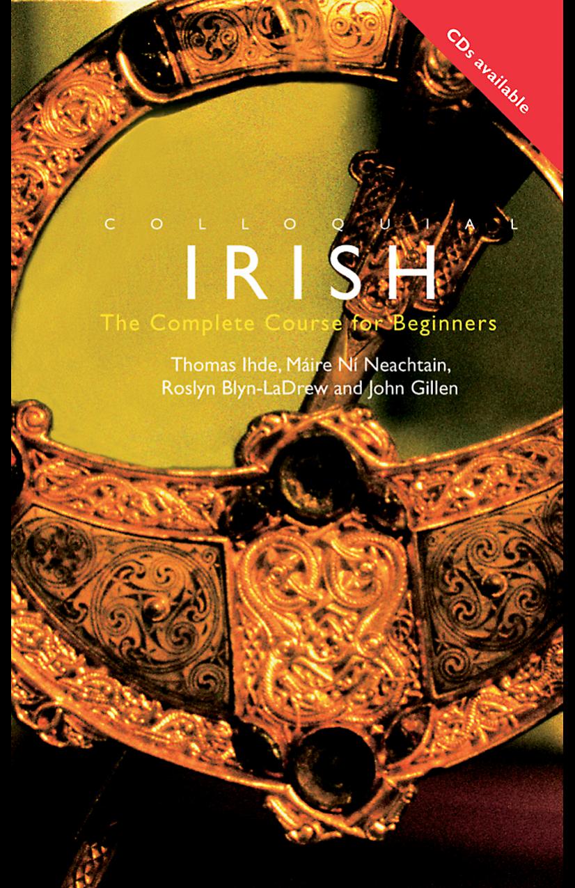 Colloquial Irish: The Complete Course for Beginners (Colloquial Series) by Thomas Ihde Maire Ni Neachtain Roslyn Blyn-LaDrew John Gillen