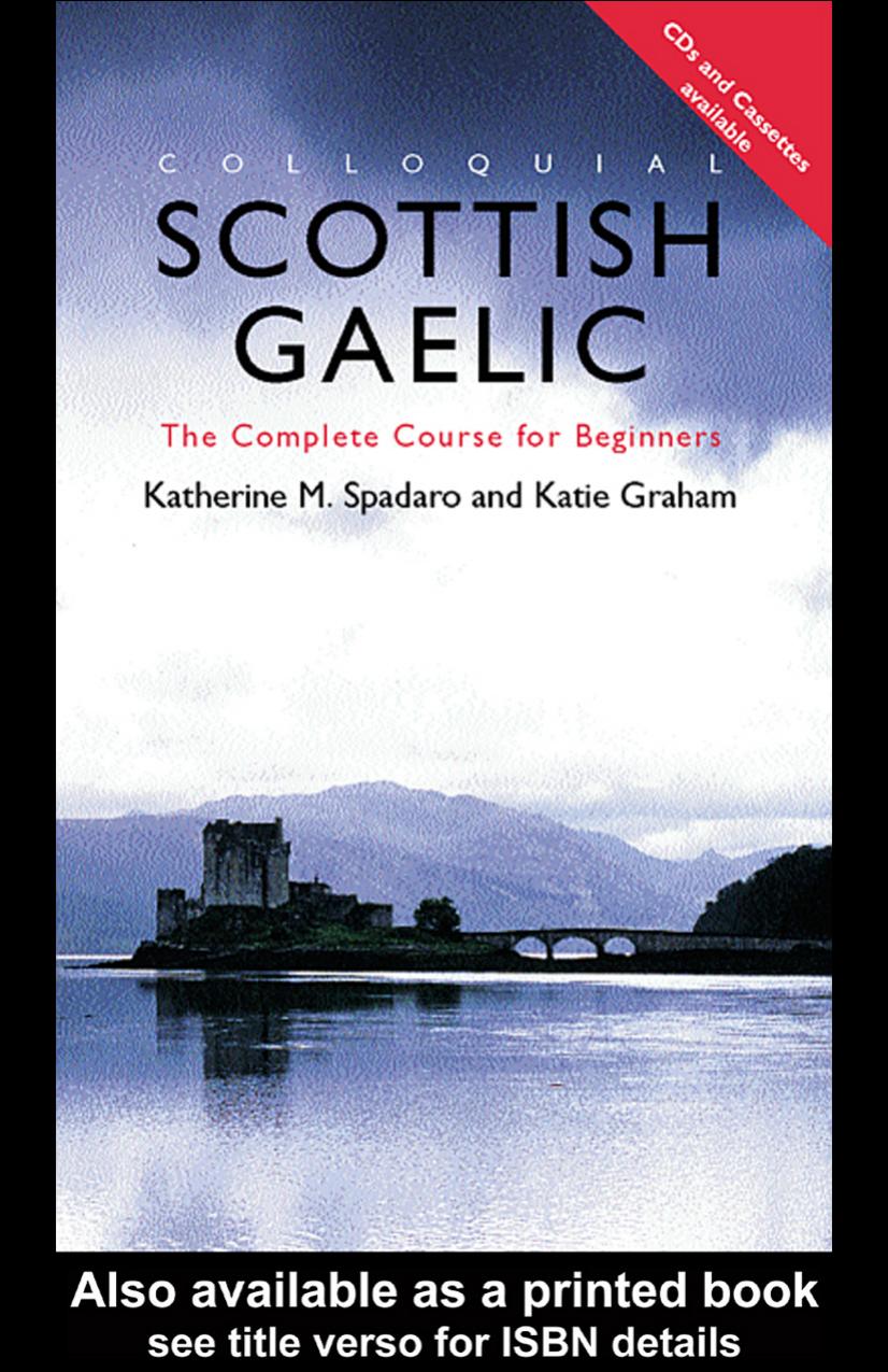 Colloquial Scottish Gaelic: The Complete Course for Beginners by Katherine M. Spadaro & Katie Graham