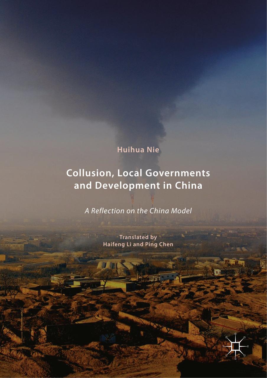 Collusion, local governments and development in China : a reflection on the China model by Nie Huihua