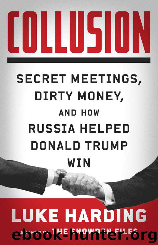 Collusion: Secret Meetings, Dirty Money, and How Russia Helped Donald Trump Win by Harding Luke