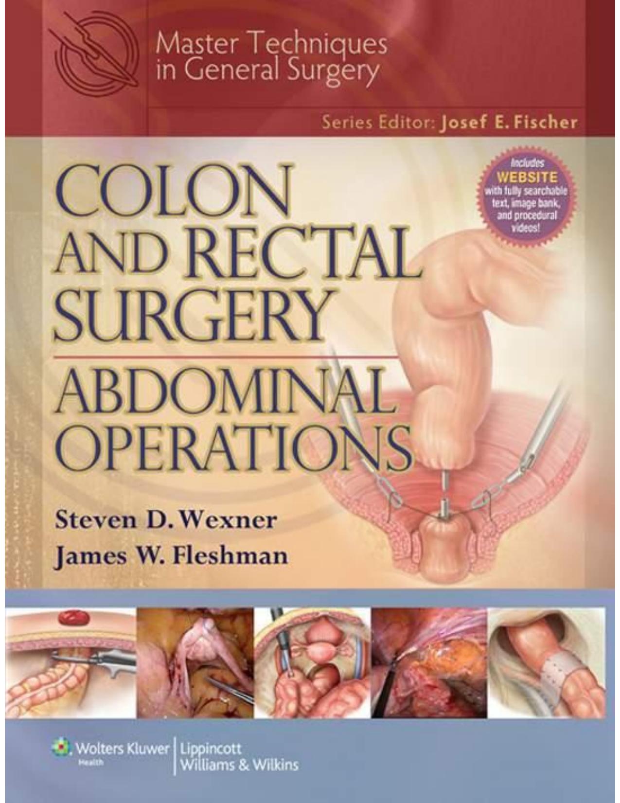 Colon and Rectal Surgery: Abdominal Operations by Steven D. Wexner MD FACS FRCS FRCS(Ed) James W. Fleshman MD