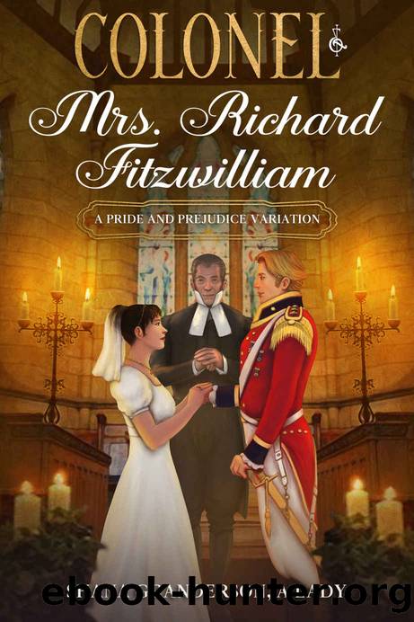 Colonel & Mrs Richard Fitzwilliam: AKA: The Repercussions of Extreme Pride & Prejudice by Shana Granderson A Lady