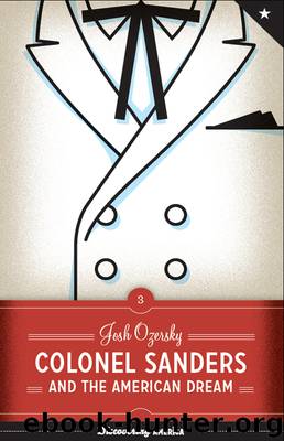 Colonel Sanders and the American Dream by Josh Ozersky