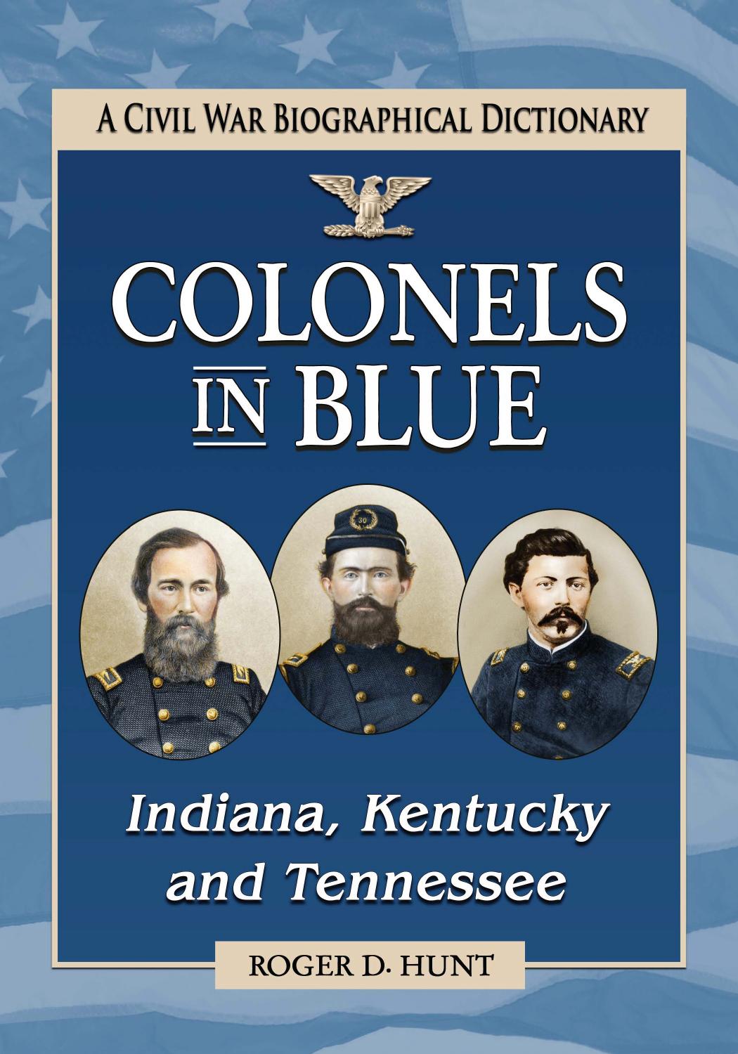 Colonels in Blue--Indiana, Kentucky and Tennessee: A Civil War Biographical Dictionary by Roger D. Hunt
