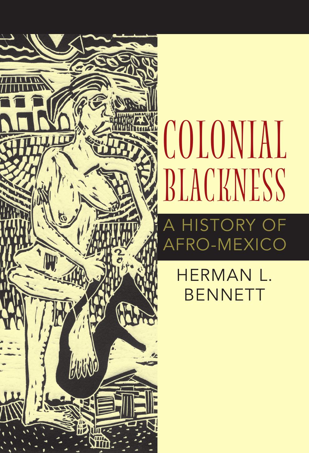 Colonial Blackness : A History of Afro-Mexico by Herman L. Bennett