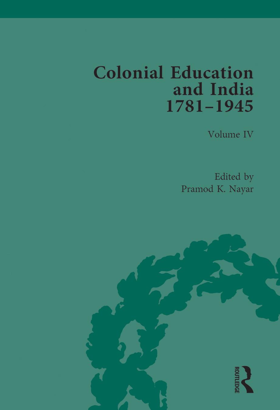 Colonial Education and India 1781-1945, Vol. III: Commentaries, Reports, Policy Documents by Pramod K. Nayar