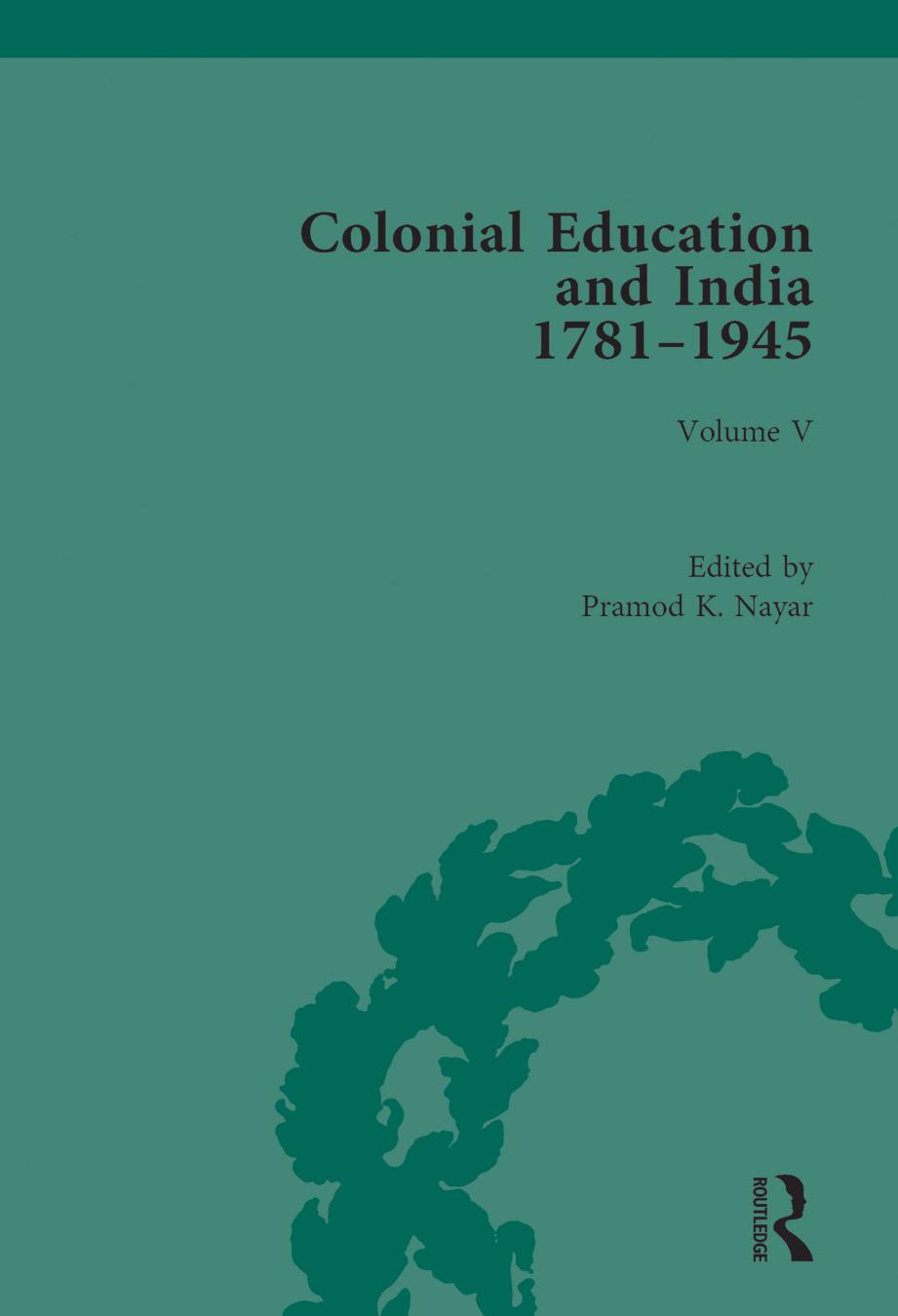 Colonial Education and India 1781-1945, Vol. V: Indian Responses by Pramod K. Nayar
