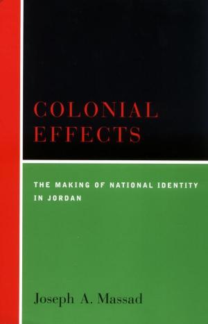 Colonial Effects: The Making of National Identity in Jordan by Joseph Andoni Massad