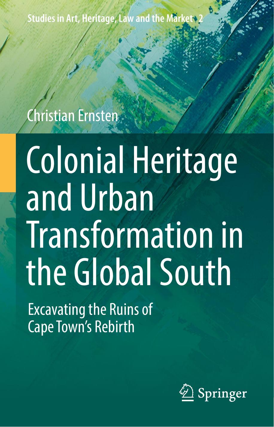 Colonial Heritage and Urban Transformation in the Global South: Excavating the Ruins of Cape Town's Rebirth by Christian Ernsten