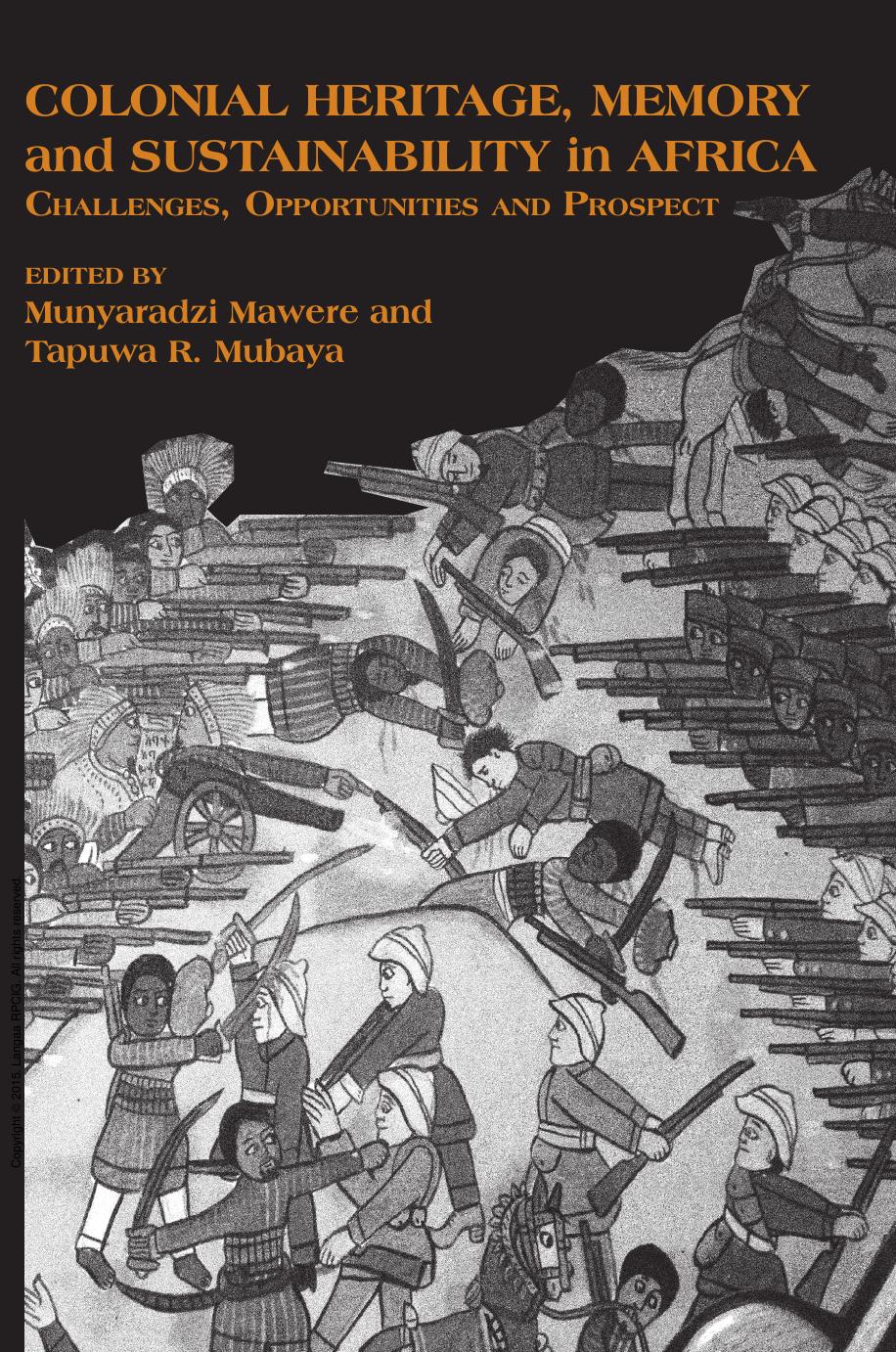 Colonial Heritage, Memory and Sustainability in Africa: Challenges, Opportunities and Prospects by Munyaradzi Mawere; Tapuwa R. Mubaya