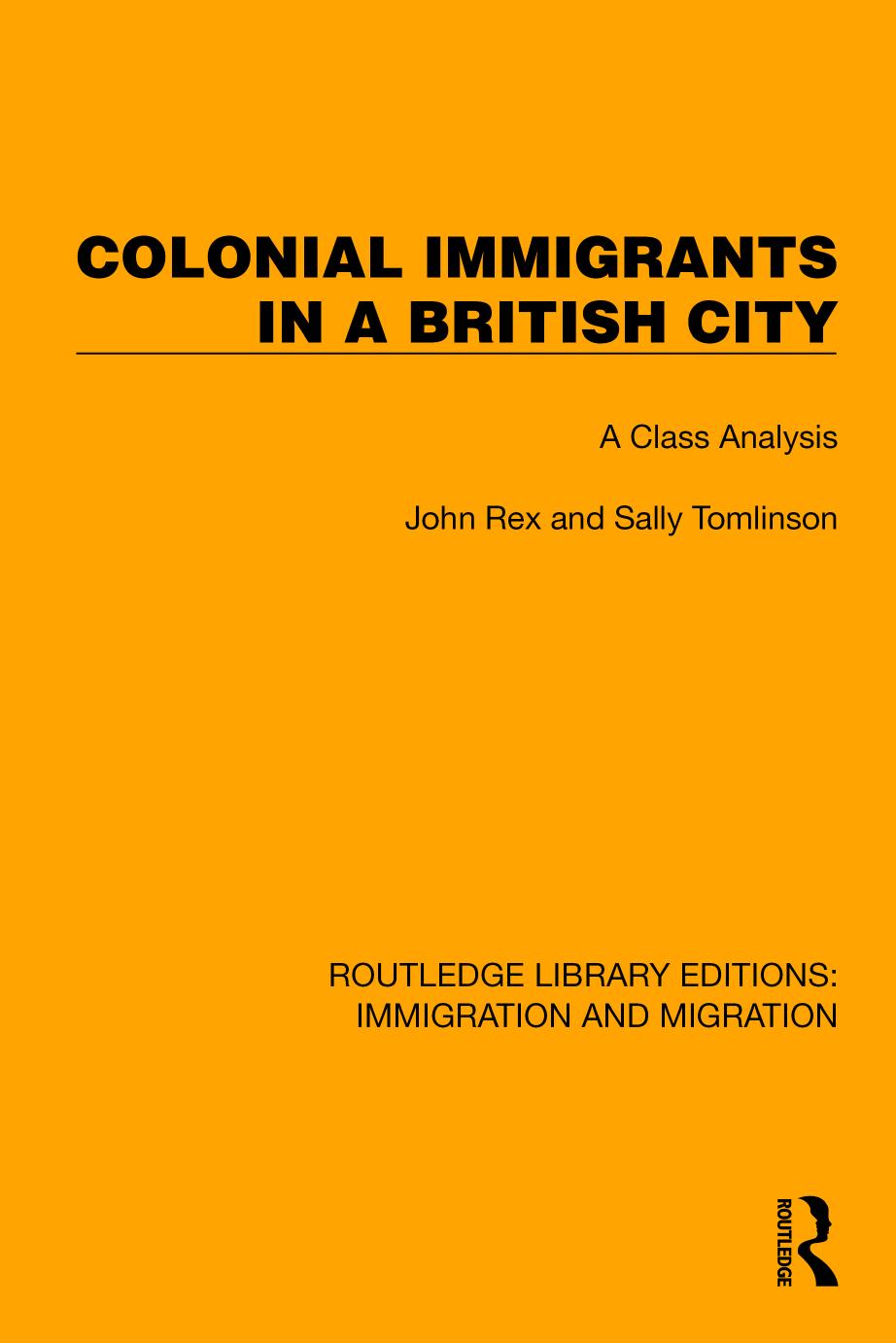 Colonial Immigrants in a British City: A Class Analysis by John Rex Sally Tomlinson
