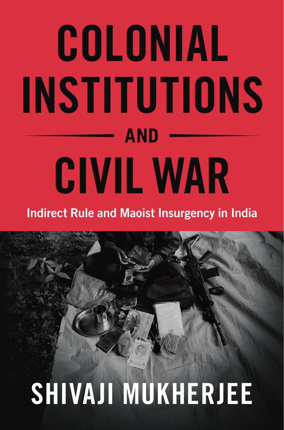 Colonial Institutions and Civil War by SHIVAJI MUKHERJEE