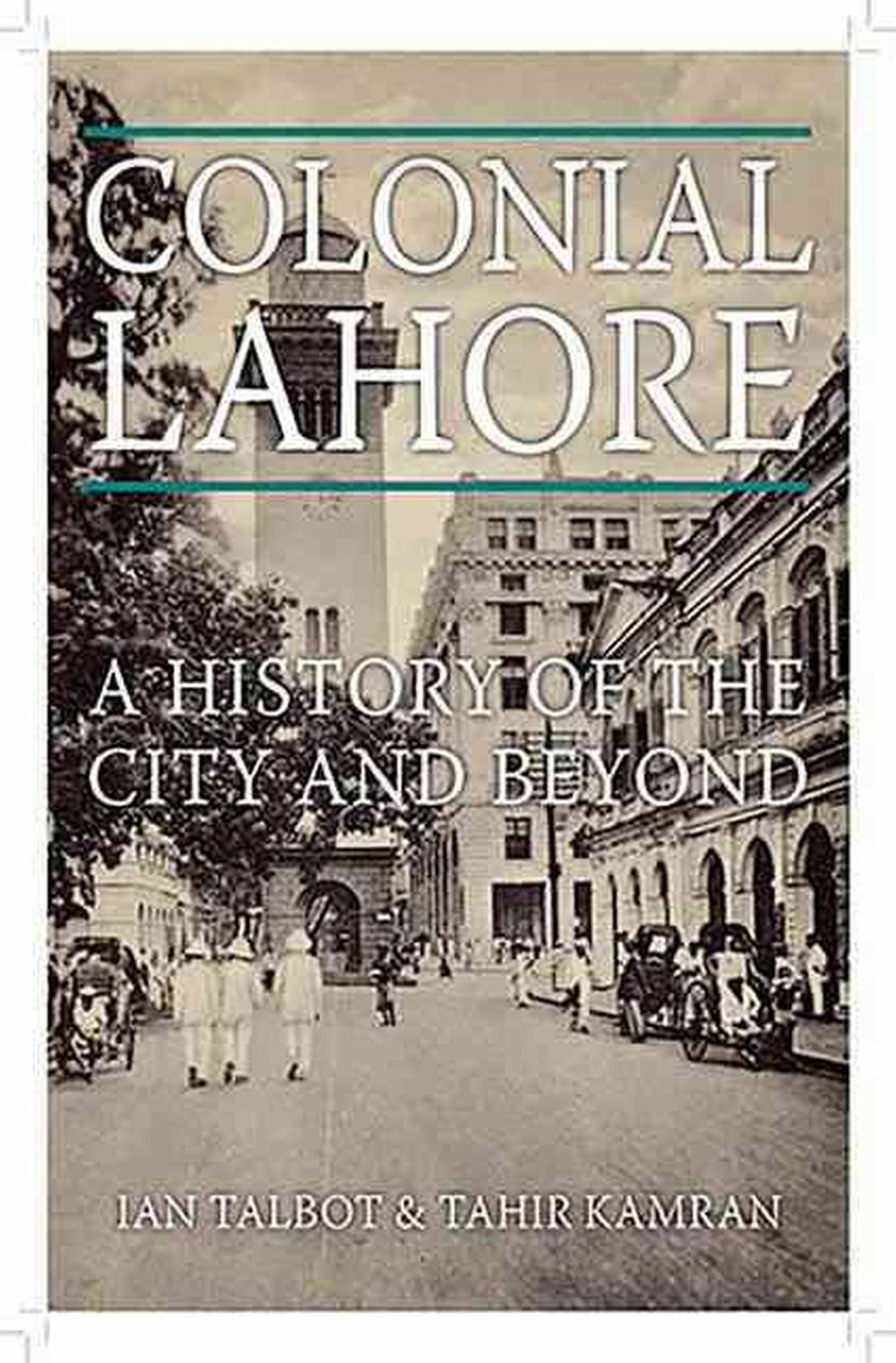 Colonial Lahore: A History of the City and Beyond (Repost) by Ian Talbot Tahir Kamran
