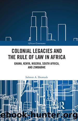 Colonial Legacies and the Rule of Law in Africa: Ghana, Kenya, Nigeria, South Africa, and Zimbabwe by Salmon A Shomade