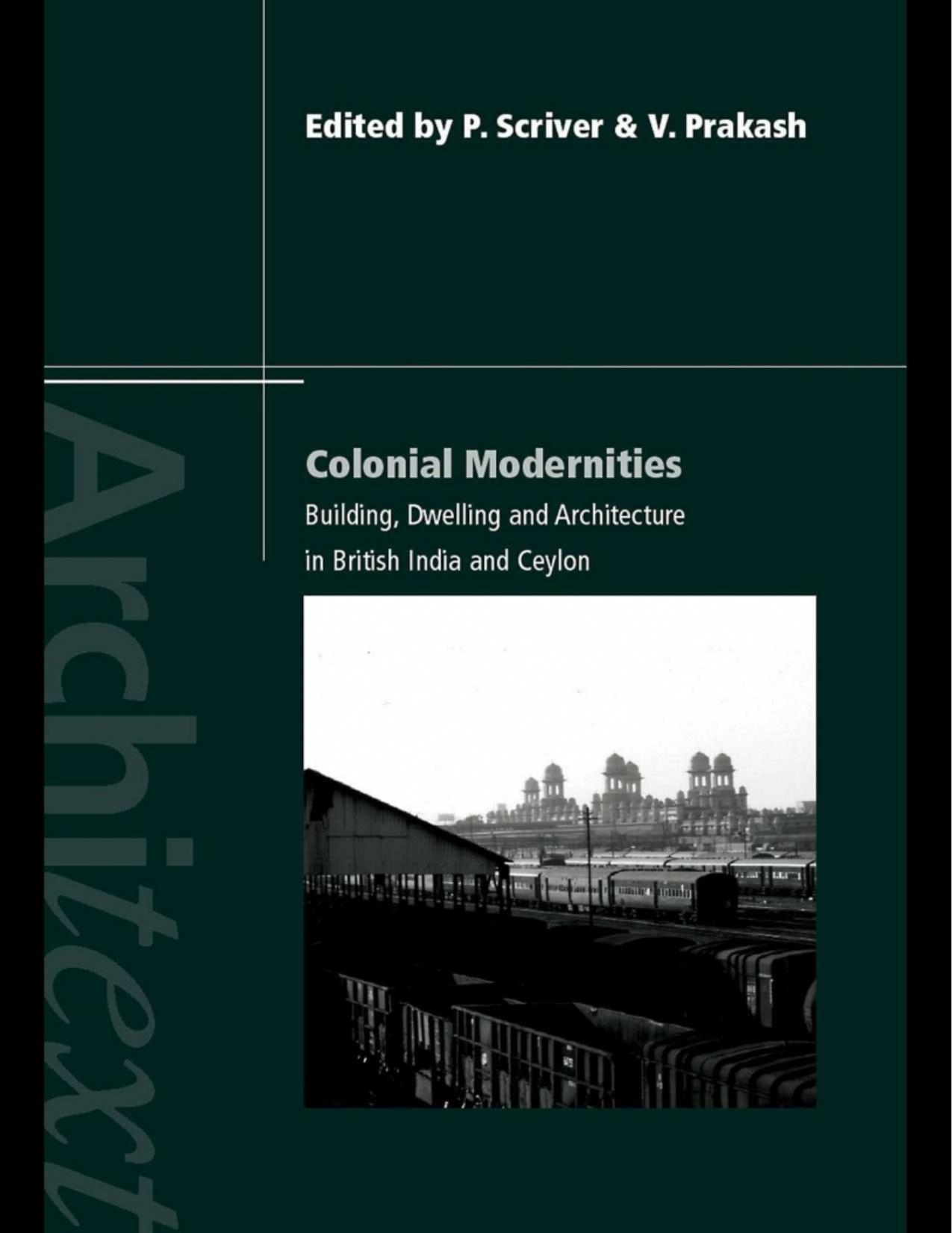 Colonial Modernities: Building, Dwelling and Architecture in British India and Ceylon by Peter Scriver; Vikramaditya Prakash