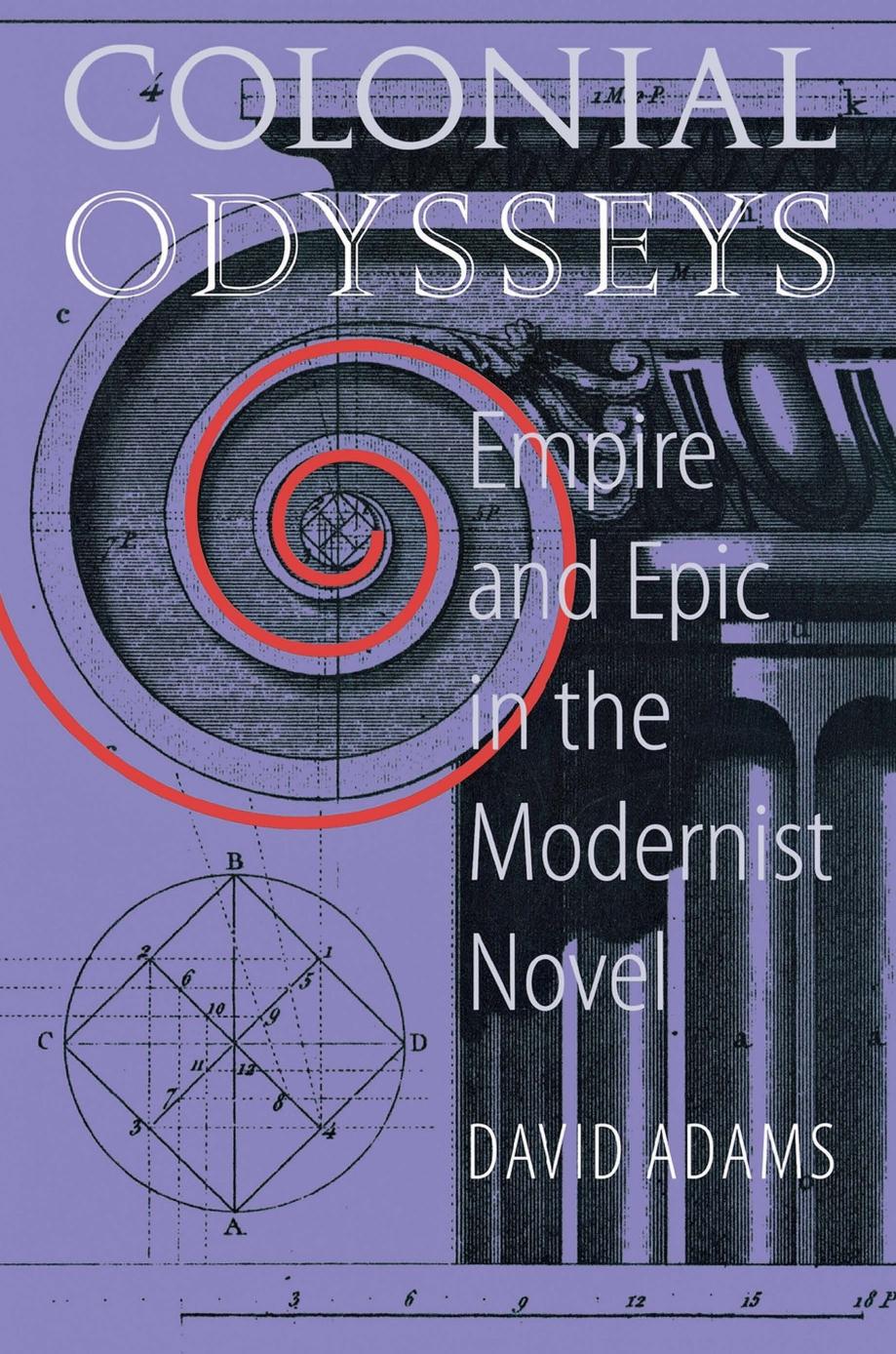 Colonial Odysseys: Empire and Epic in the Modernist Novel by David Adams