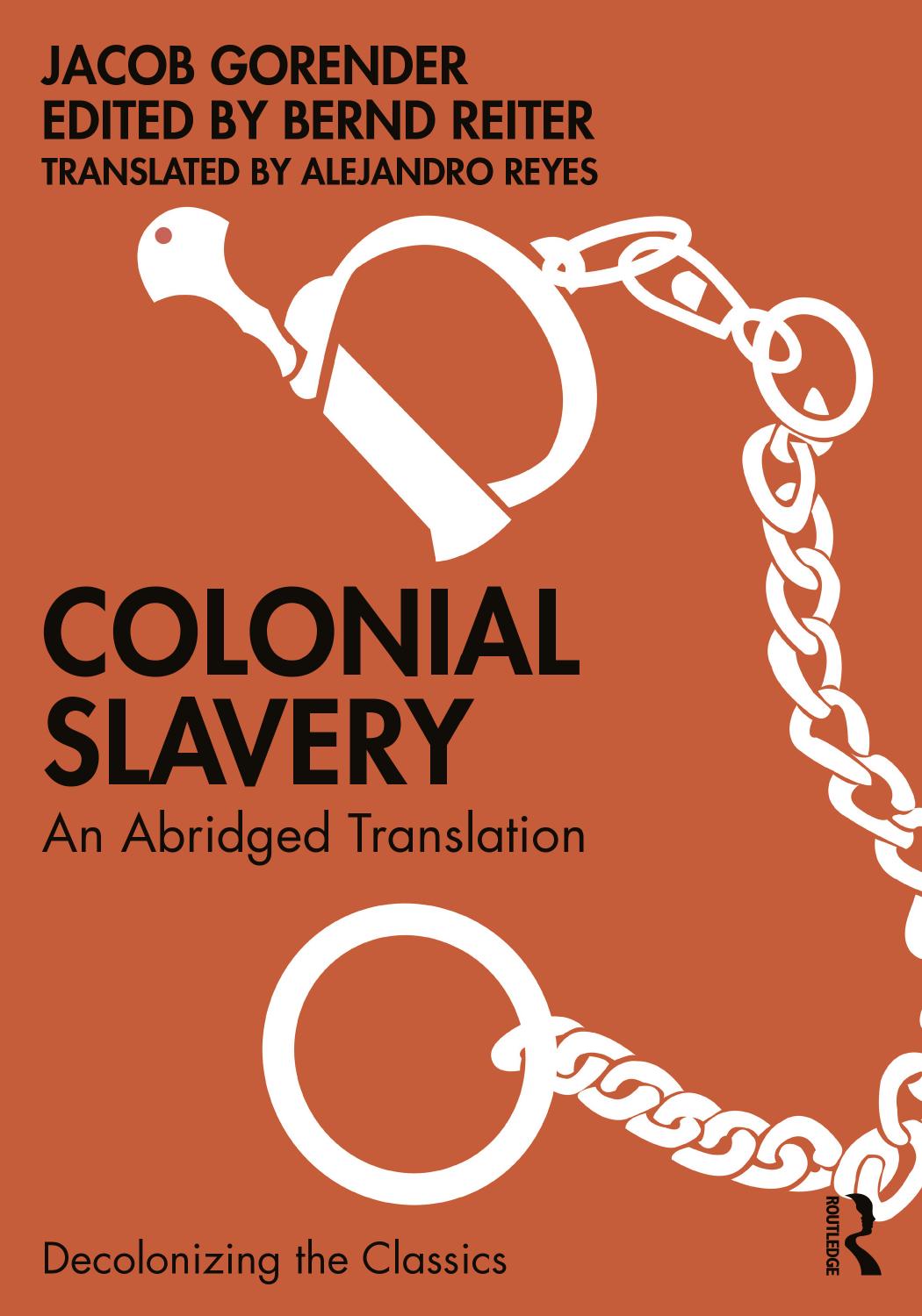 Colonial Slavery: An Abridged Translation by Jacob Gorender Bernd Reiter (editor) Alejandro Reyes