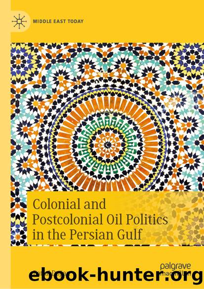 Colonial and Postcolonial Oil Politics in the Persian Gulf by Battal Doğan