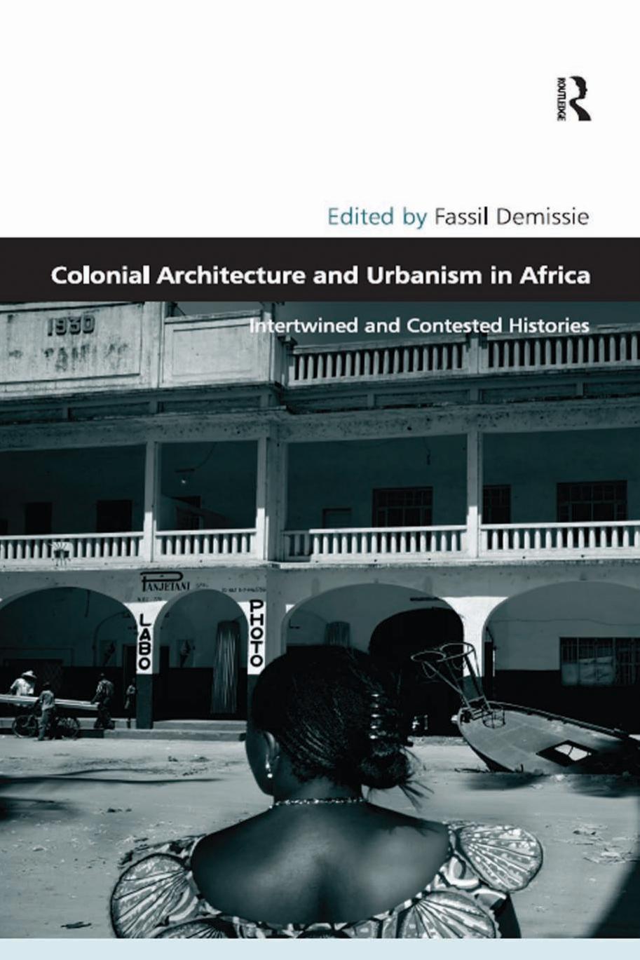 Colonial architecture and urbanism in Africa intertwined and contested histories by Demissie Fassil