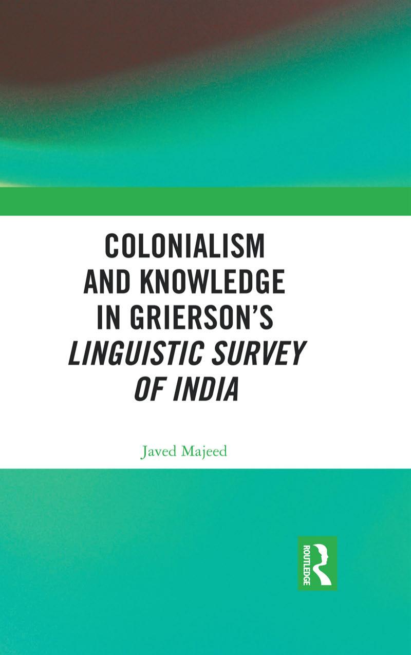 Colonialism and Knowledge in Griersonâs Linguistic Survey of India by Javed Majeed