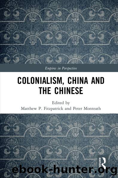 Colonialism, China and the Chinese by Peter Monteath Matthew P. Fitzpatrick