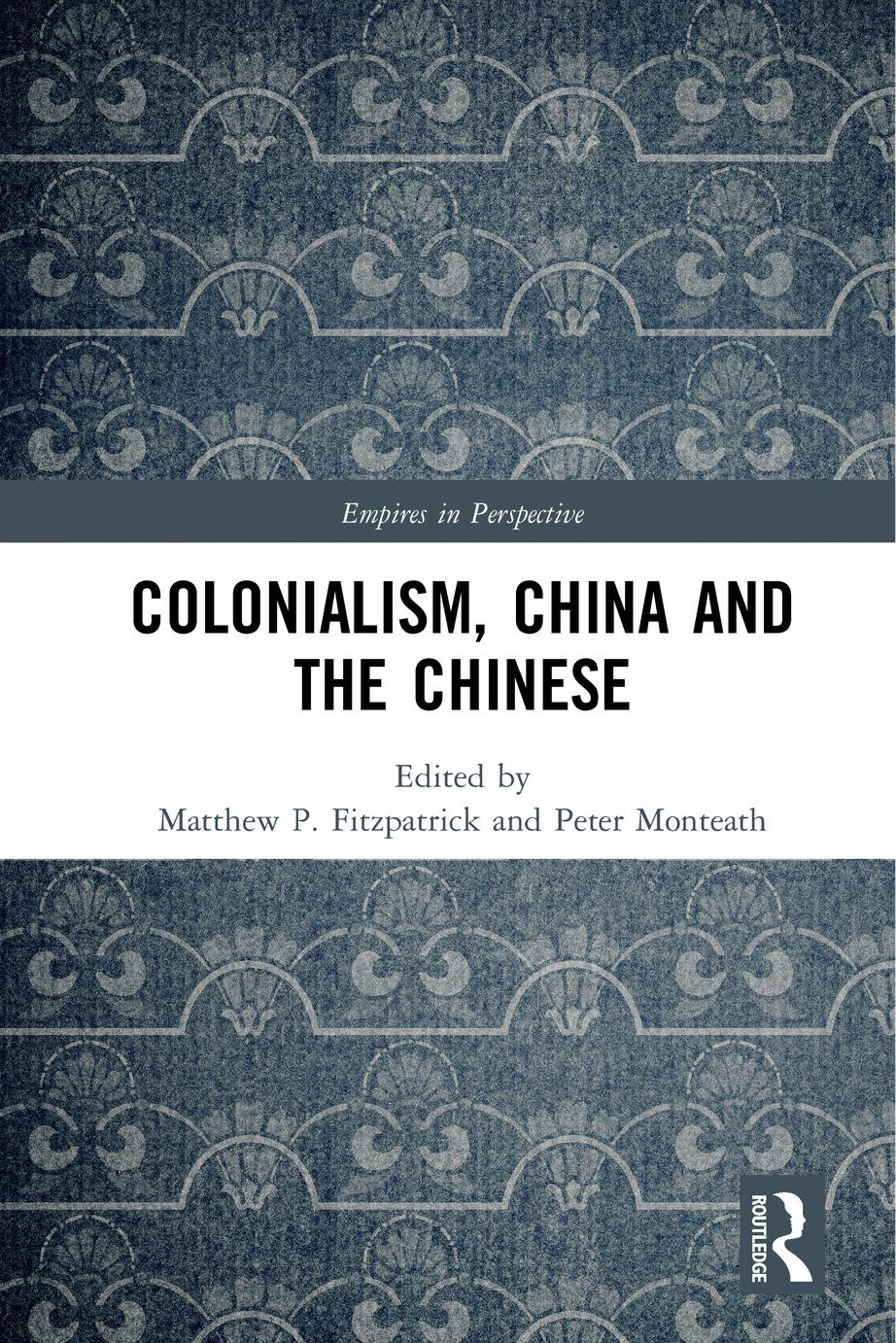 Colonialism, China and the Chinese: Amidst Empires by Peter Monteath (editor) Matthew P. Fitzpatrick (editor)