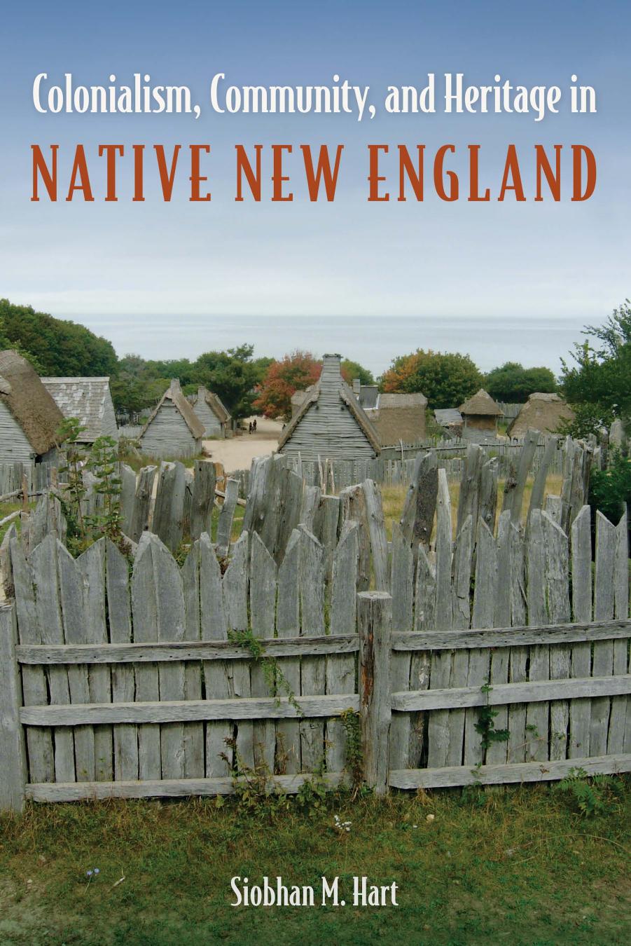 Colonialism, Community, and Heritage in Native New England by Siobhan M. Hart