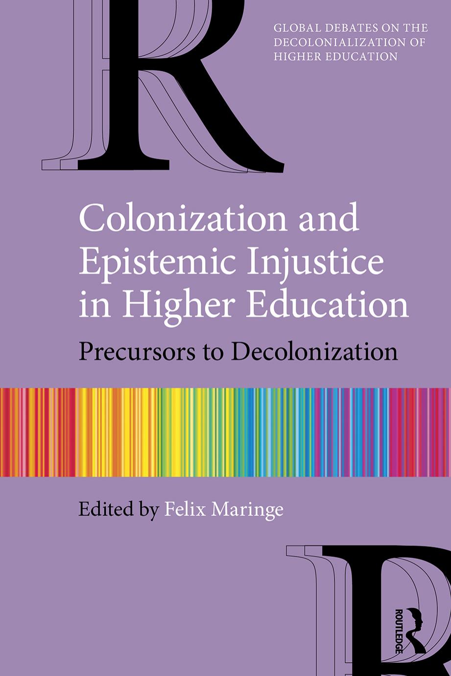 Colonization and Epistemic Injustice in Higher Education: Precursors to Decolonization by Felix Maringe