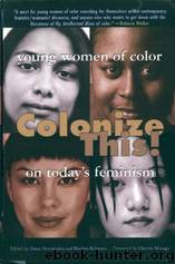 Colonize This!: Young Women of Color on Today's Feminism by Daisy Hernández & Bushra Rehman