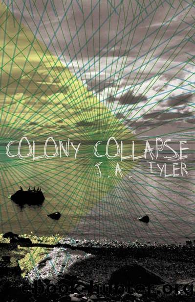 Colony Collapse by J. A. Tyler