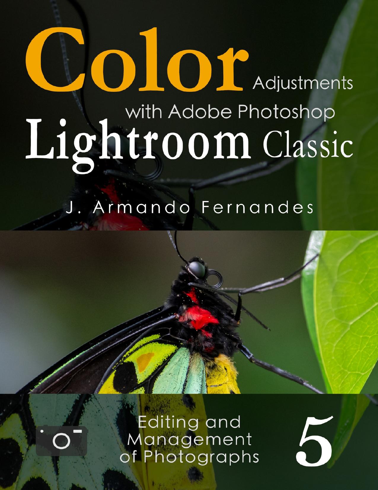 Color Adjustments in Photographs: with Adobe Photoshop Lightroom Classic software (Editing and Management of Photographs Book 5) by Fernandes J. Armando