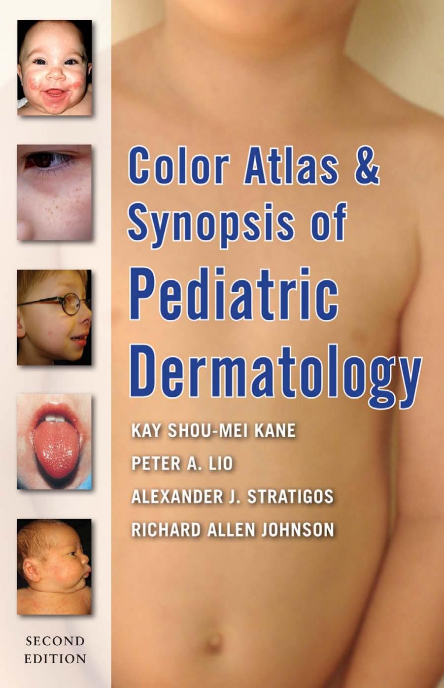 Color Atlas and Synopsis of Pediatric Dermatology: Second Edition by Kay Kane Peter Lio Alexander Stratigos Richard Johnson
