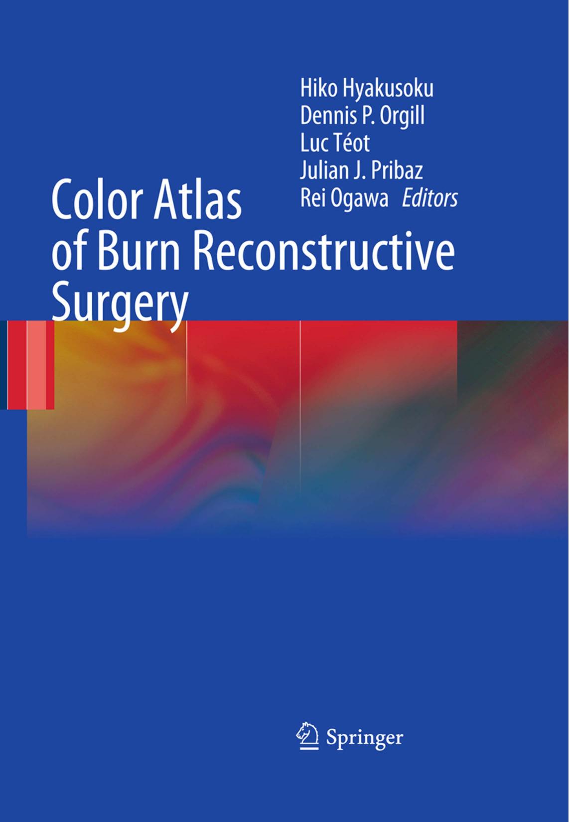 Color Atlas of Burn Reconstructive Surgery by Hiko Hyakusoku Dennis P. Orgill Luc Teot Julian J. Pribaz Rei Ogawa