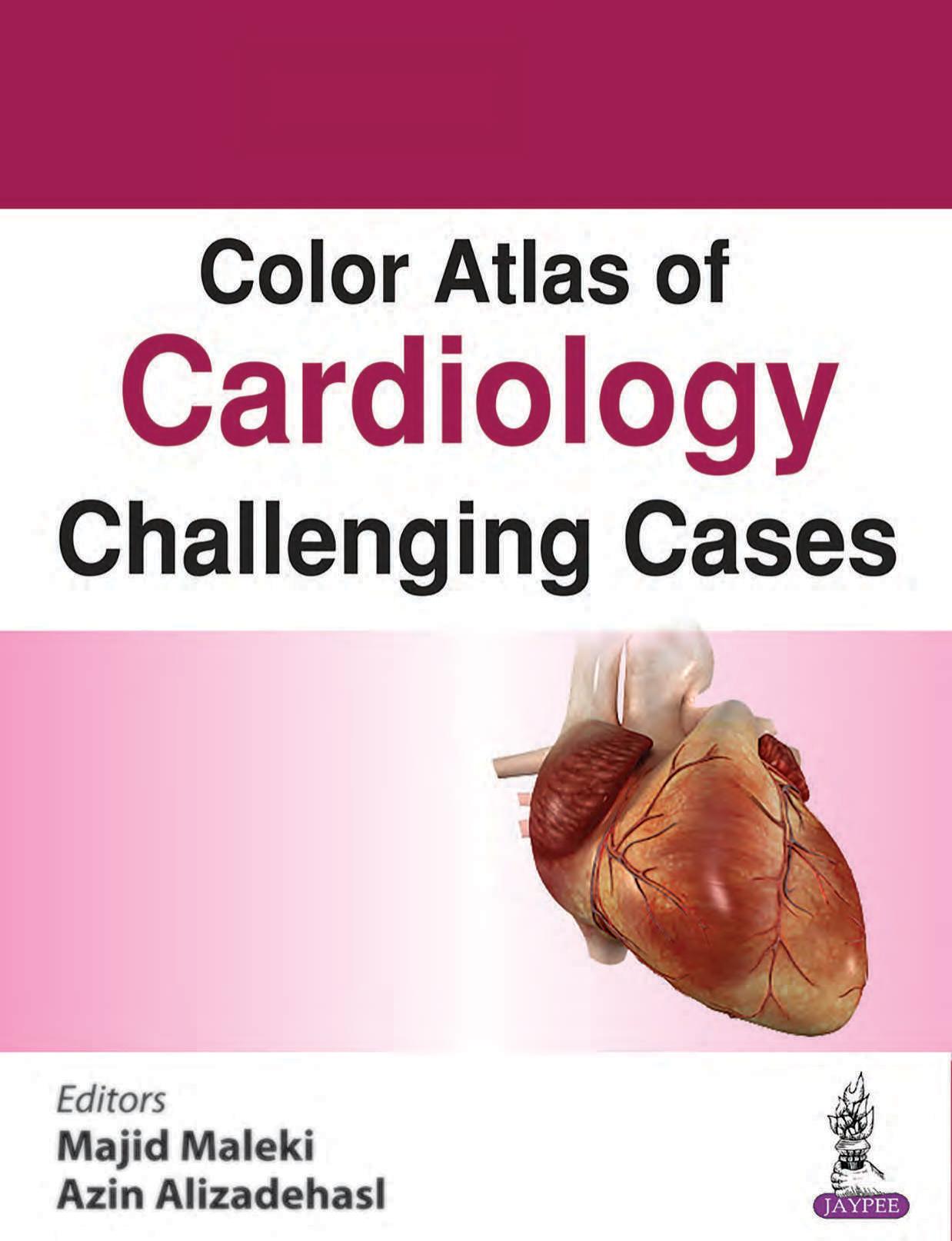 Color Atlas of Cardiology: Challenging Cases by Azin Alizadehasl and Majid Maleki