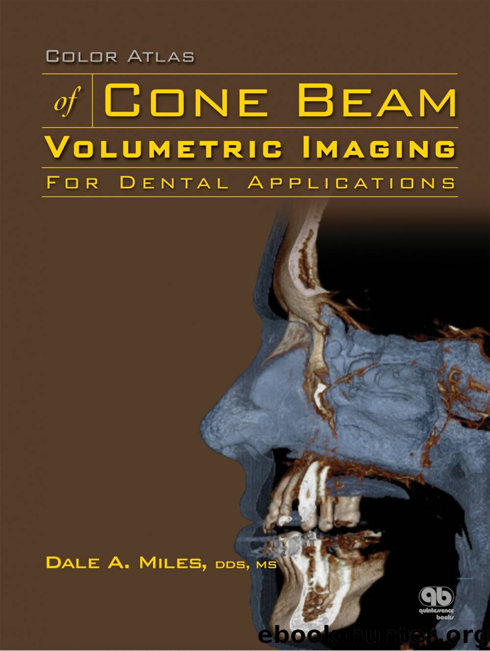 Color Atlas of Cone Beam Volumetric Imaging for Dental Applications by Dale A. Miles