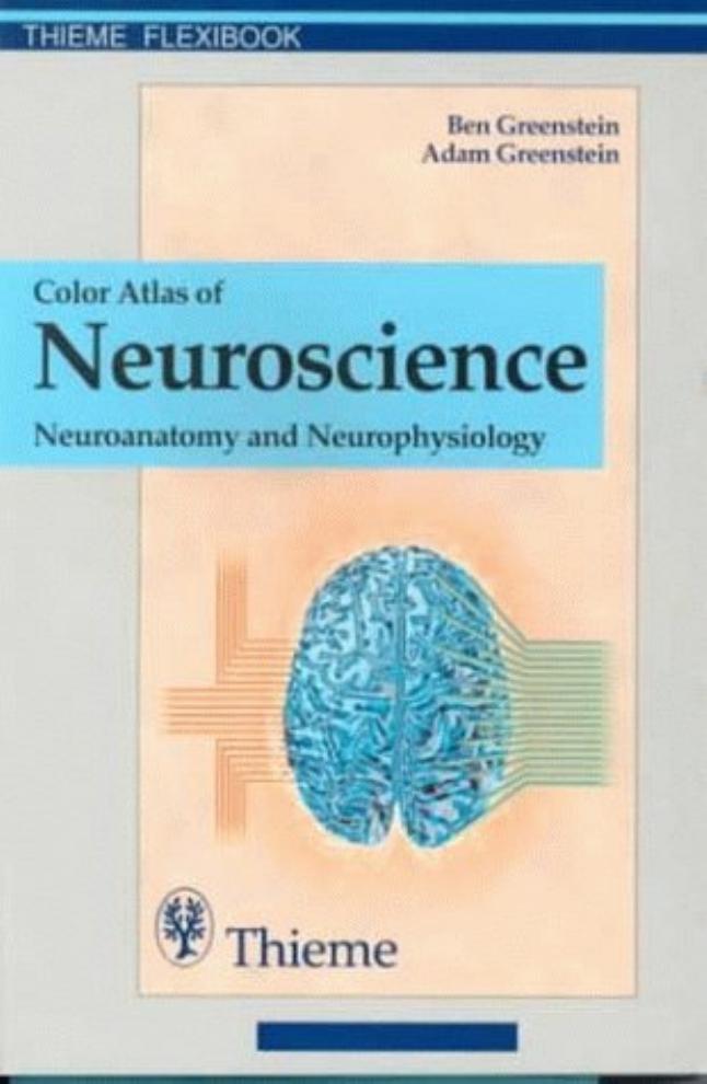 Color Atlas of Neuroscience - Neuroanatomy and Neurophysiology by Ben Greenstein